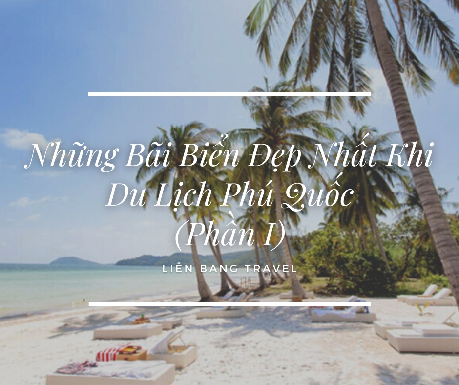 “Bỏ Túi” Những Bãi Biển Đẹp Nhất Khi Du Lịch Phú Quốc (Phần I)