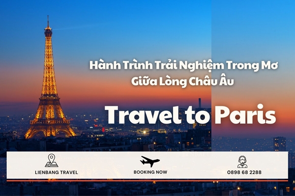 Du Lịch Pháp - Hành Trình Trải Nghiệm Trong Mơ Giữa Lòng Châu Âu