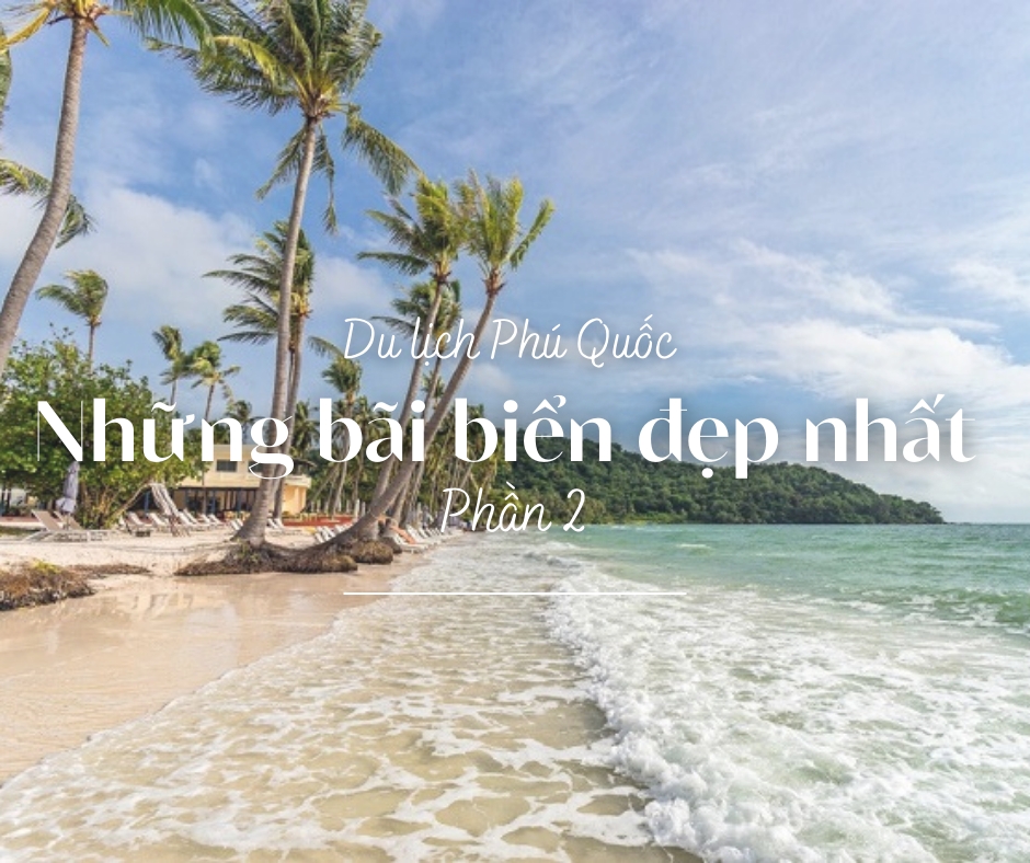 Khám Phá Những Bãi Biển Đẹp Khi Du Lịch Phú Quốc (Phần 2)
