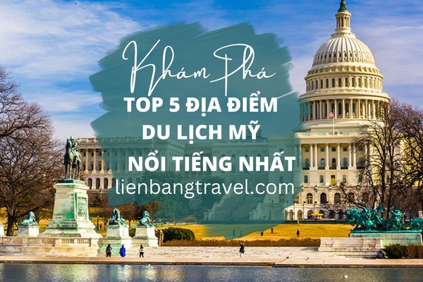 Khám Phá TOP 5 địa điểm du lịch Mỹ nổi tiếng nhất