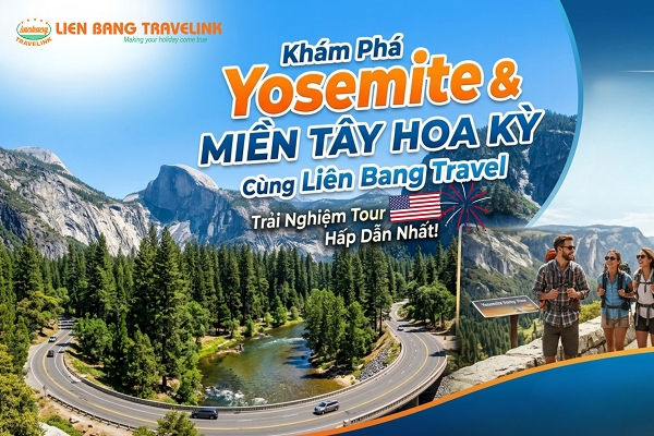  Khám Phá Yosemite & Miền Tây Hoa Kỳ Cùng Liên Bang Travel