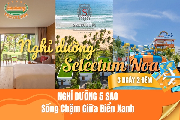 Nghỉ Dưỡng Selectum Noa - Thiên Đường Nghỉ Dưỡng 5 Sao Bên Vịnh Cam Ranh