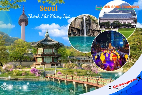 Seoul - Vẻ Đẹp Bất Tận Của Thủ Đô Không Ngủ