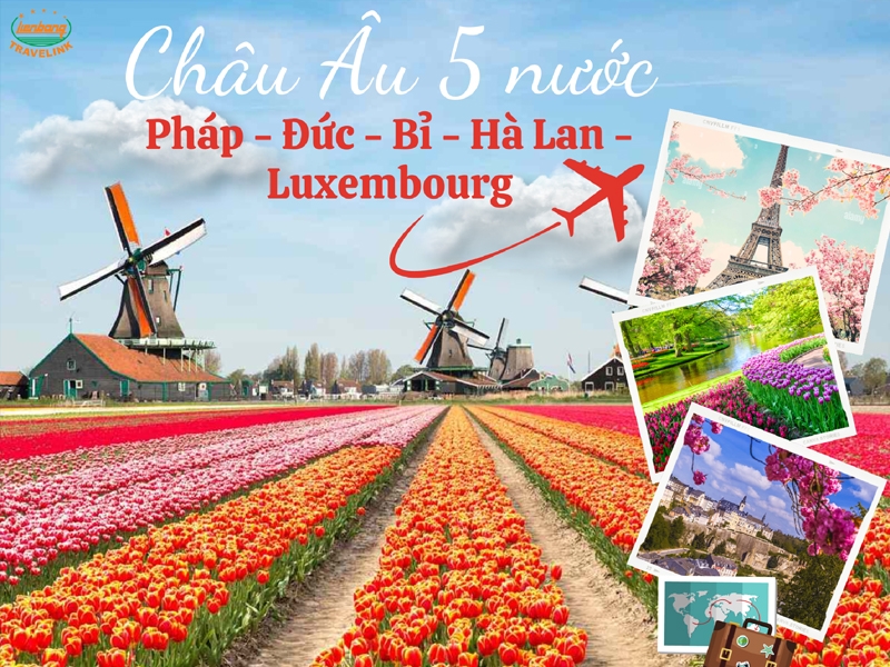 Du lịch Châu Âu 5 nước : Pháp - Đức - Bỉ - Hà Lan- Luxemboug