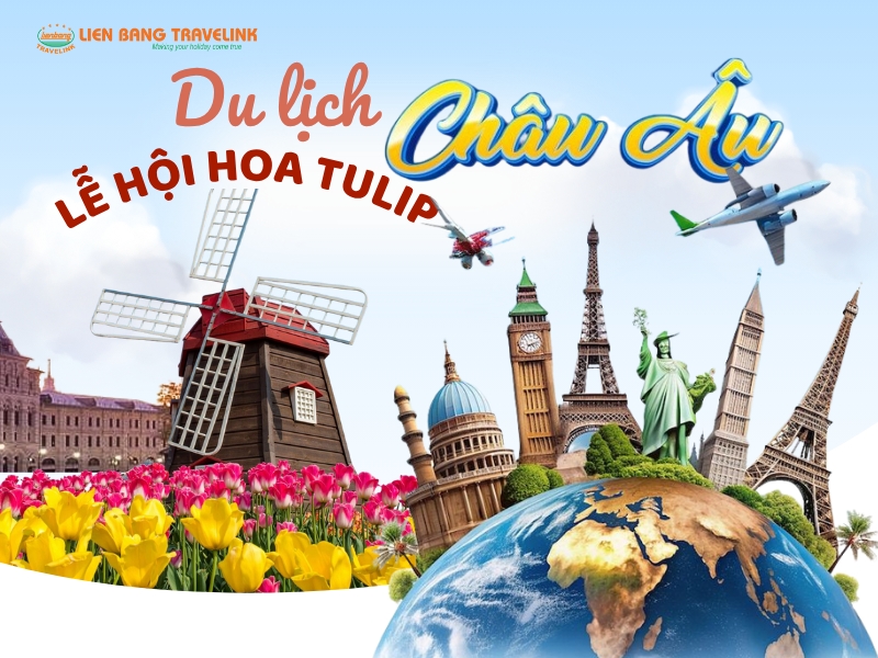KHÁM PHÁ CHÂU ÂU - LỄ HỘI HOA TULIP: ĐỨC - LUXEMBOURG - HÀ LAN - BỈ - PHÁP (10 ngày 9 đêm)