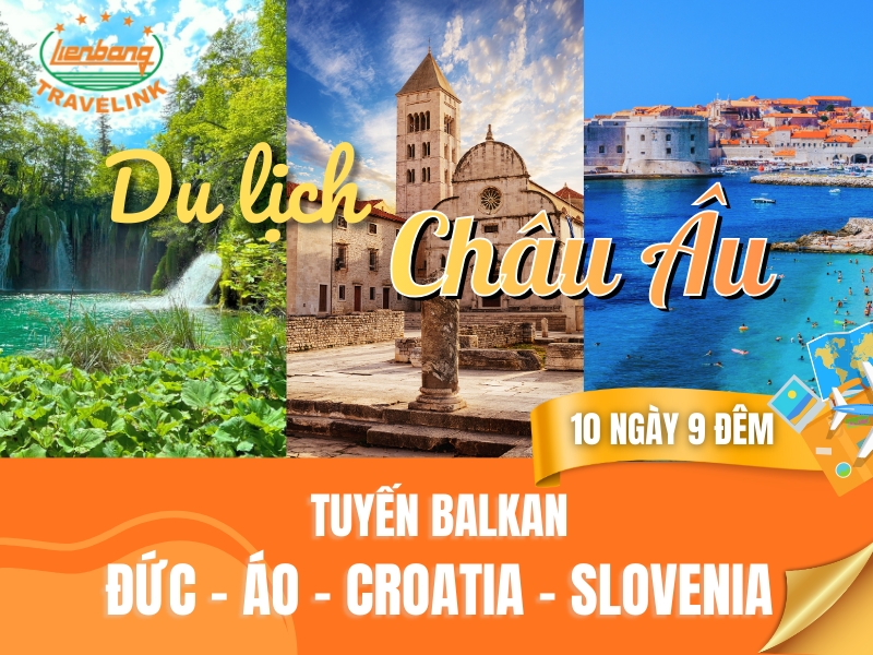 TOUR CHÂU ÂU - BALKAN: ĐỨC - ÁO - CROATIA - SLOVENIA