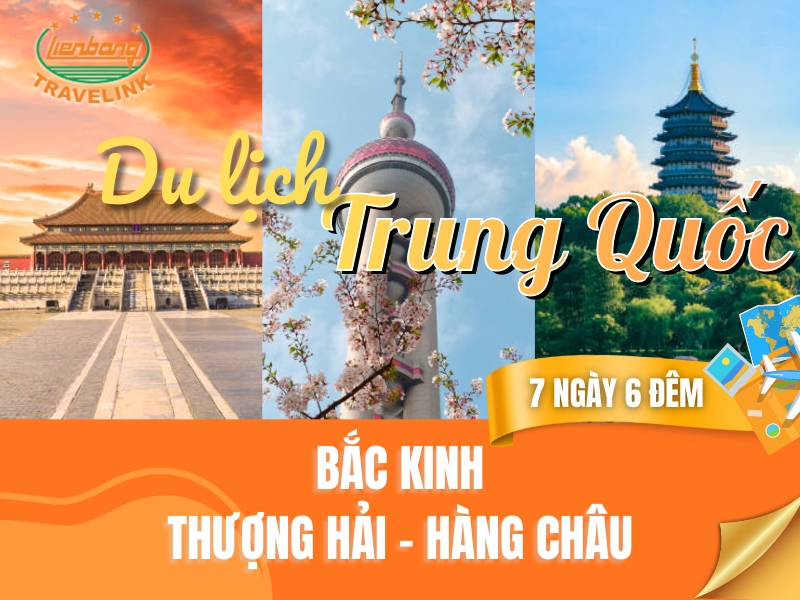 TOUR TRUNG QUỐC - DU XUÂN TRUNG HOA: BẮC KINH - THƯỢNG HẢI - HÀNG CHÂU