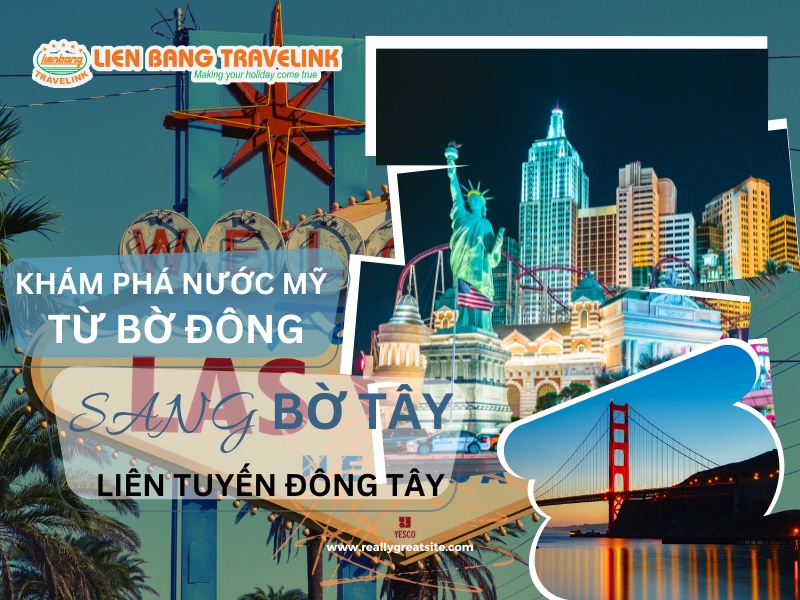VUI LỄ TẠI MỸ - LIÊN TUYẾN ĐÔNG TÂY - 11 NGÀY 10 ĐÊM