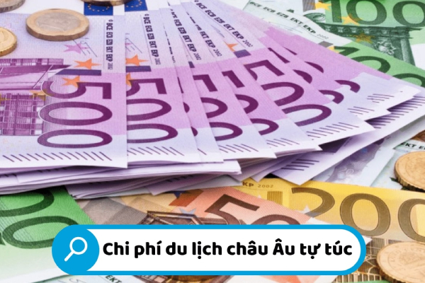 Cẩm nang du lịch Châu u tự túc từ A đến Z